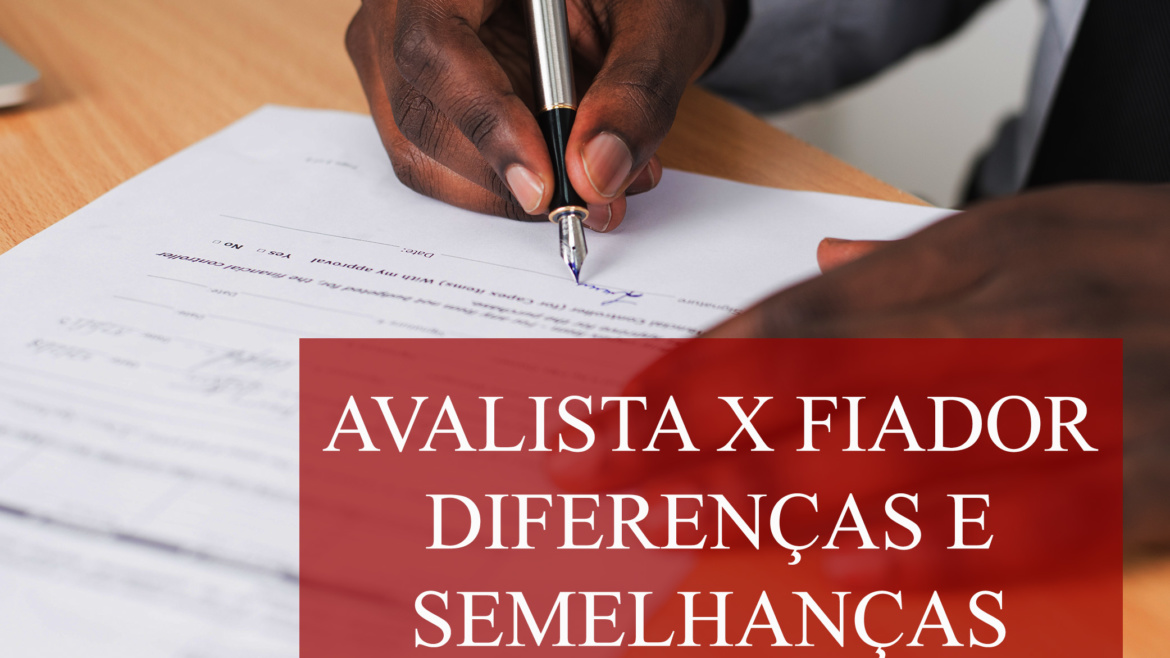 Avalista e fiador: diferenças e semelhanças
