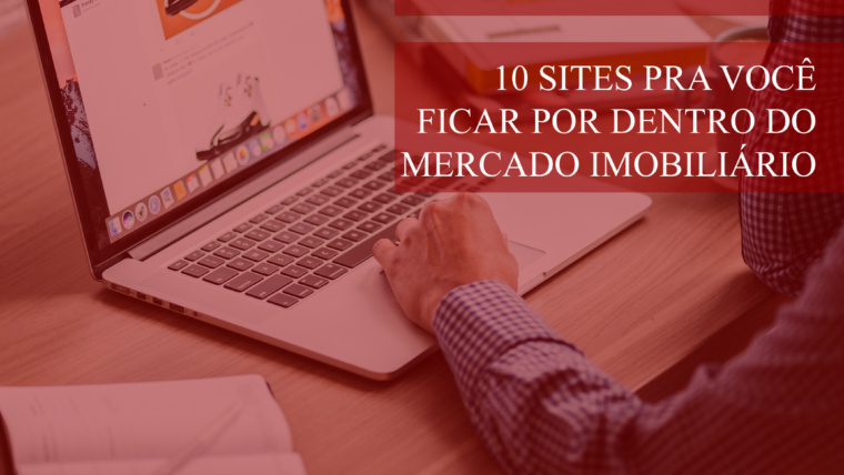 Dica BSF – 10 sites pra você ficar por dentro do mercado imobiliário