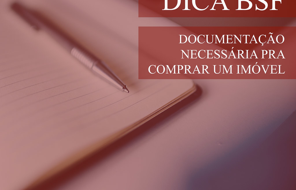 Dica BSF – Documentação necessária pra comprar um imóvel