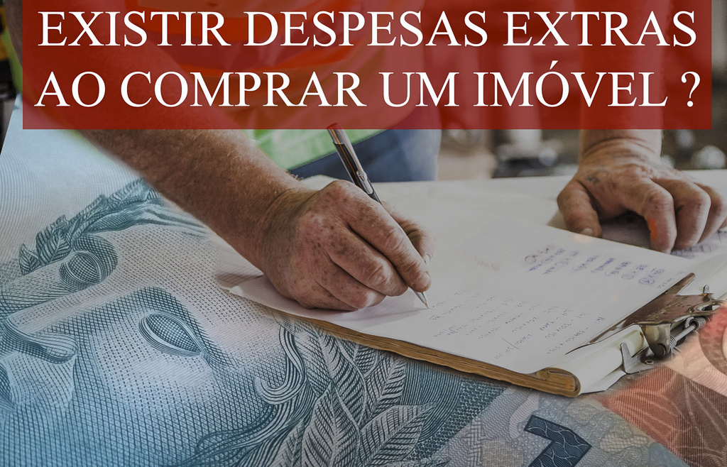 Você sabia que pode existir despesas extras na compra de um imóvel ?